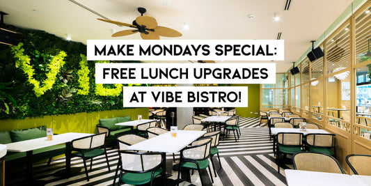Make Mondays Special: Free Lunch Upgrades at Vibe Bistro! - Vibe Bistro - Singaporean Restaurant